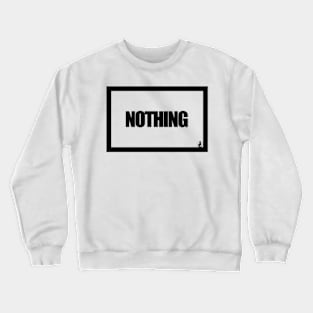 NOTHING Crewneck Sweatshirt